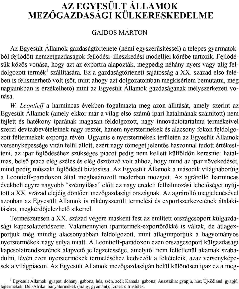 század első felében is felismerhető volt (sőt, mint ahogy azt dolgozatomban megkísérlem bemutatni, még napjainkban is érzékelhető) mint az Egyesült Államok gazdaságának mélyszerkezeti vonása. W.