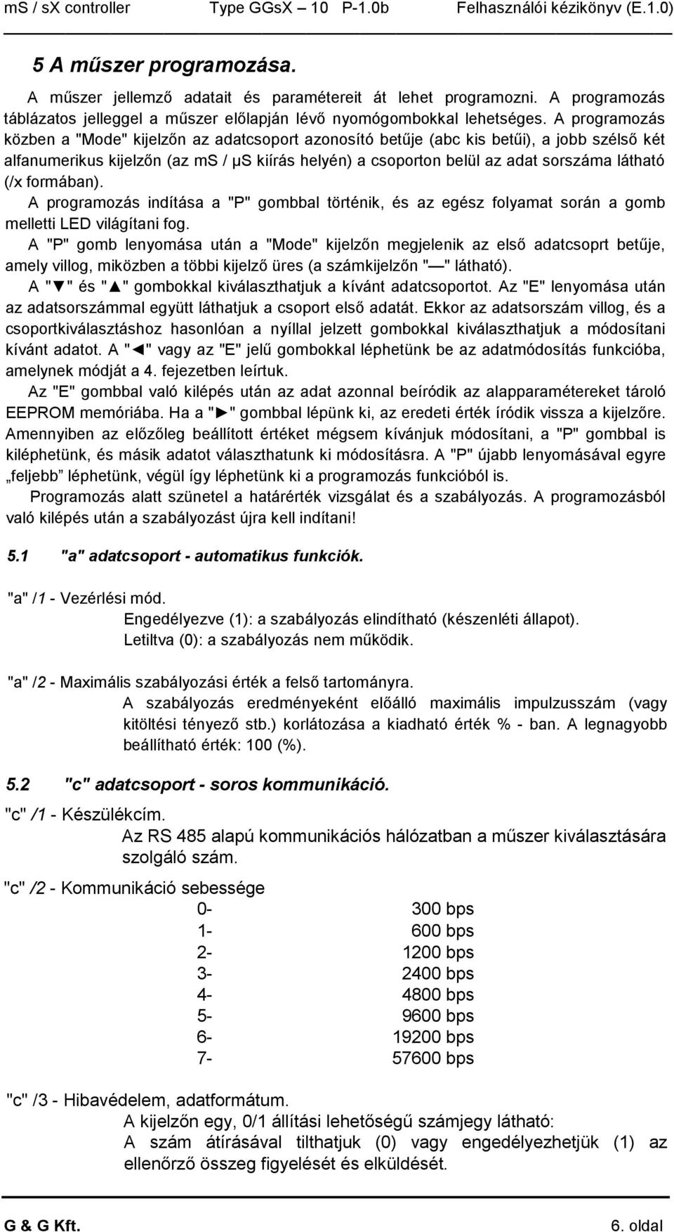 (/x formában). A programozás indítása a "P" gombbal történik, és az egész folyamat során a gomb melletti LED világítani fog.