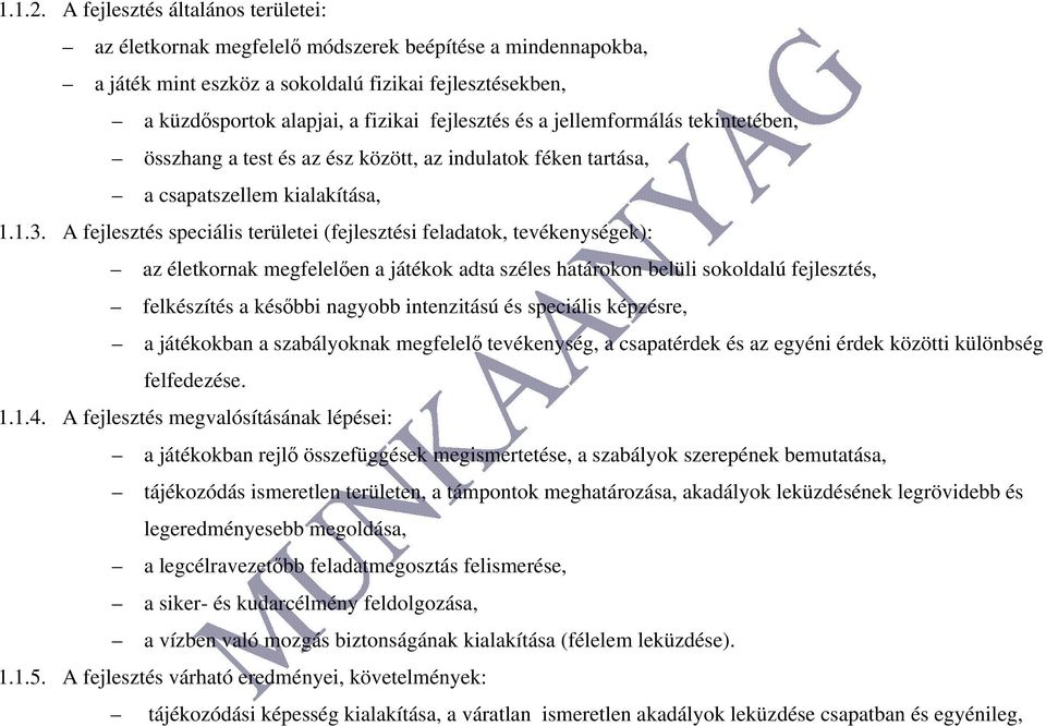 a jellemformálás tekintetében, összhang a test és az ész között, az indulatok féken tartása, a csapatszellem kialakítása, 1.1.3.