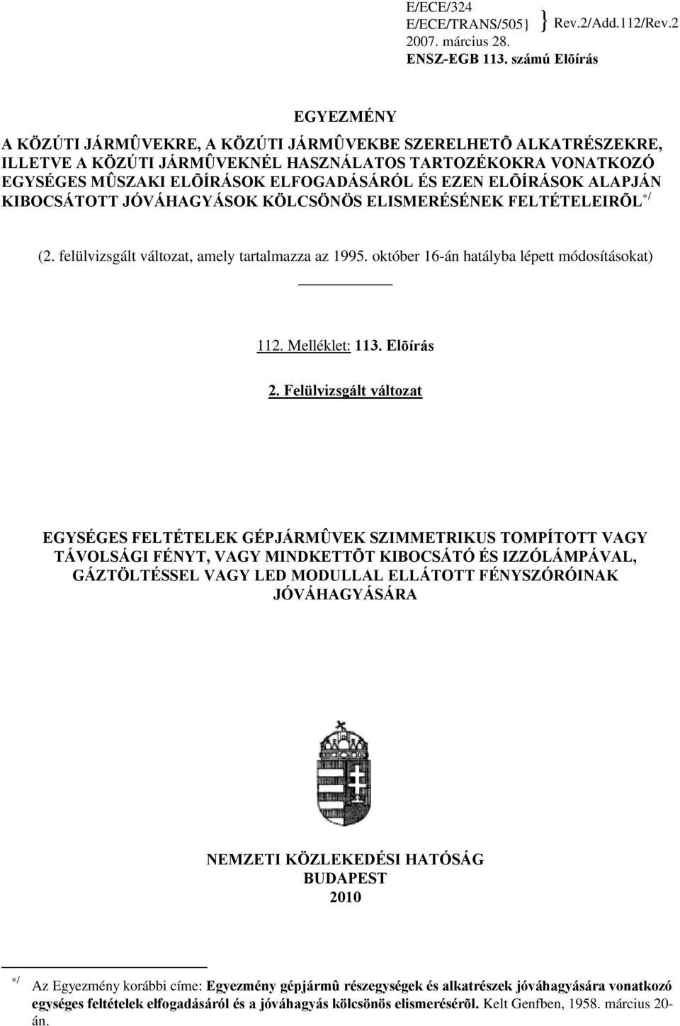 EZEN ELÕÍRÁSOK ALAPJÁN KIBOCSÁTOTT JÓVÁHAGYÁSOK KÖLCSÖNÖS ELISMERÉSÉNEK FELTÉTELEIRÕL */ (2. felülvizsgált változat, amely tartalmazza az 1995. október 16-án hatályba lépett módosításokat) 112.