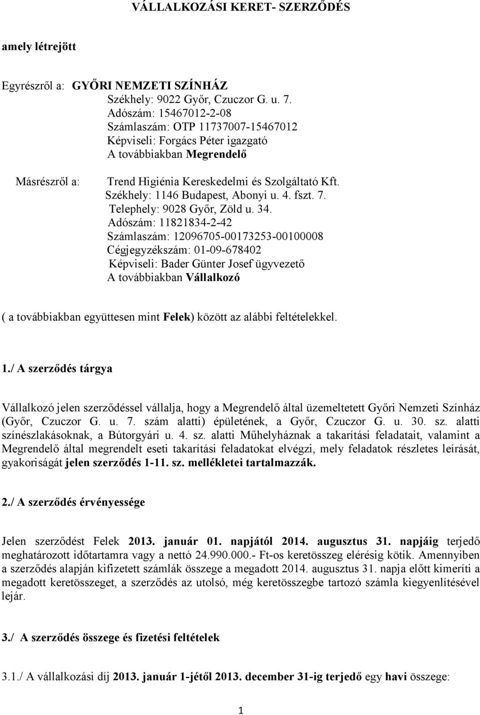 Székhely: 1146 Budapest, Abonyi u. 4. fszt. 7. Telephely: 9028 Gyır, Zöld u. 34.