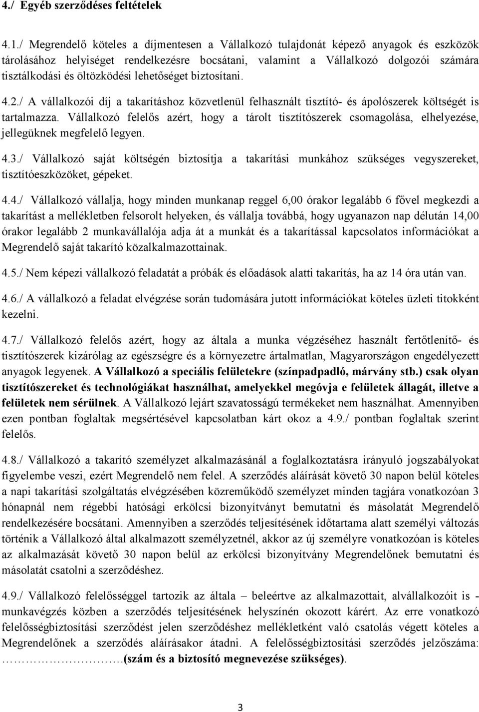 öltözködési lehetıséget biztosítani. 4.2./ A vállalkozói díj a takarításhoz közvetlenül felhasznált tisztító- és ápolószerek költségét is tartalmazza.