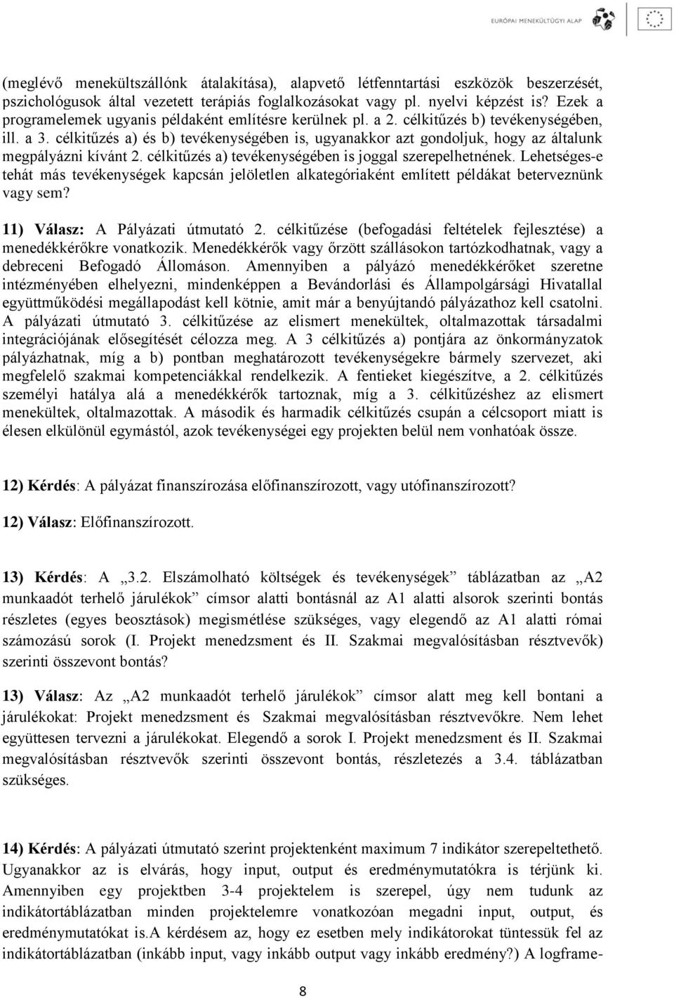 célkitűzés a) és b) tevékenységében is, ugyanakkor azt gondoljuk, hogy az általunk megpályázni kívánt 2. célkitűzés a) tevékenységében is joggal szerepelhetnének.