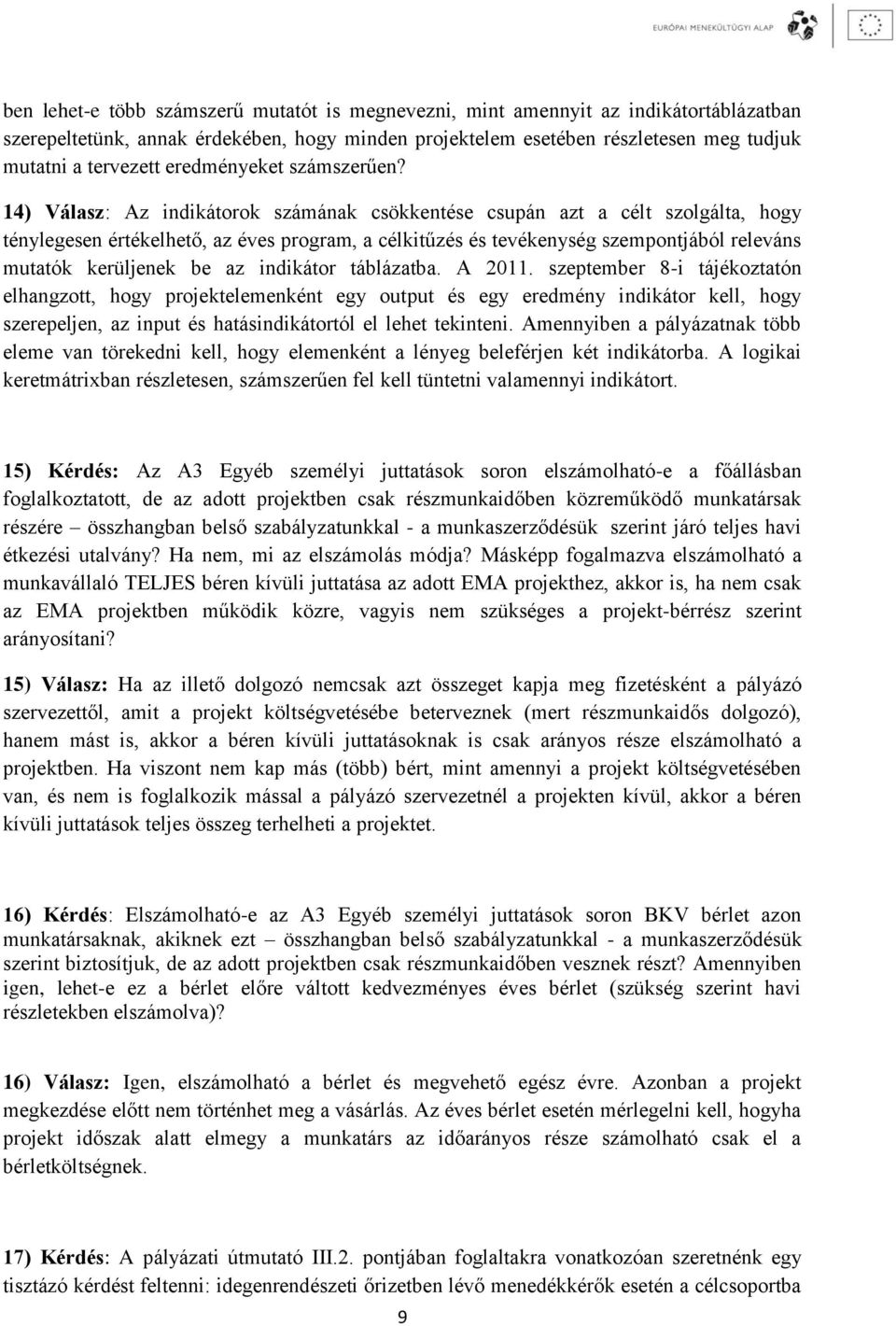 14) Válasz: Az indikátorok számának csökkentése csupán azt a célt szolgálta, hogy ténylegesen értékelhető, az éves program, a célkitűzés és tevékenység szempontjából releváns mutatók kerüljenek be az