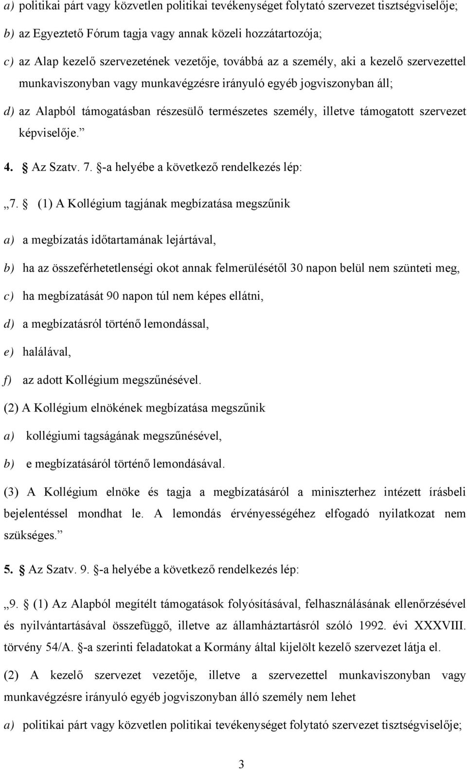 szervezet képviselője. 4. Az Szatv. 7. -a helyébe a következő rendelkezés lép: 7.