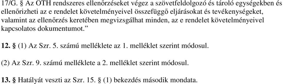 rendelet követelményeivel kapcsolatos dokumentumot. 12. (1) Az Szr. 5. számú melléklete az 1. melléklet szerint módosul.