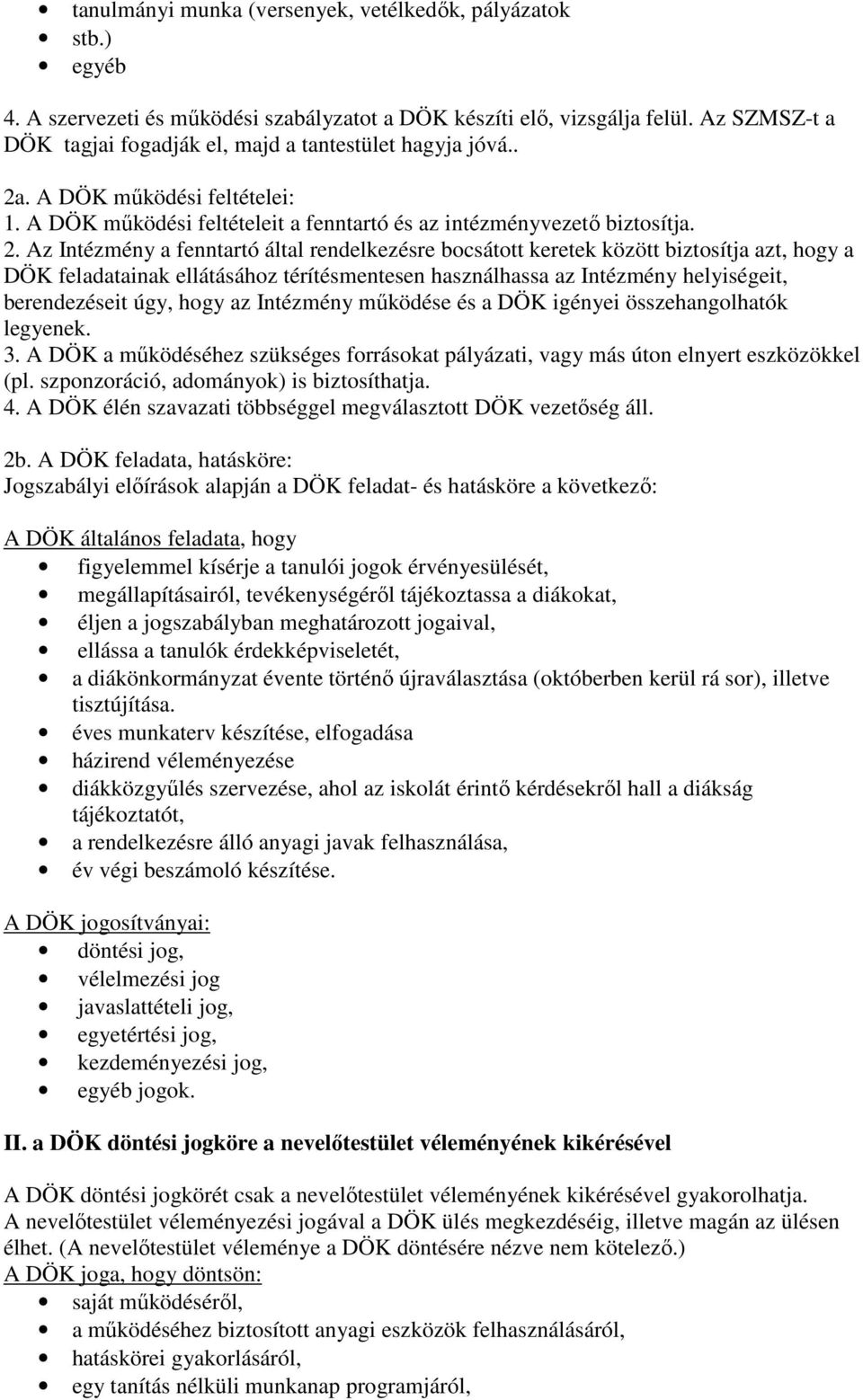 . A DÖK működési feltételei: 1. A DÖK működési feltételeit a fenntartó és az intézményvezető biztosítja. 2.