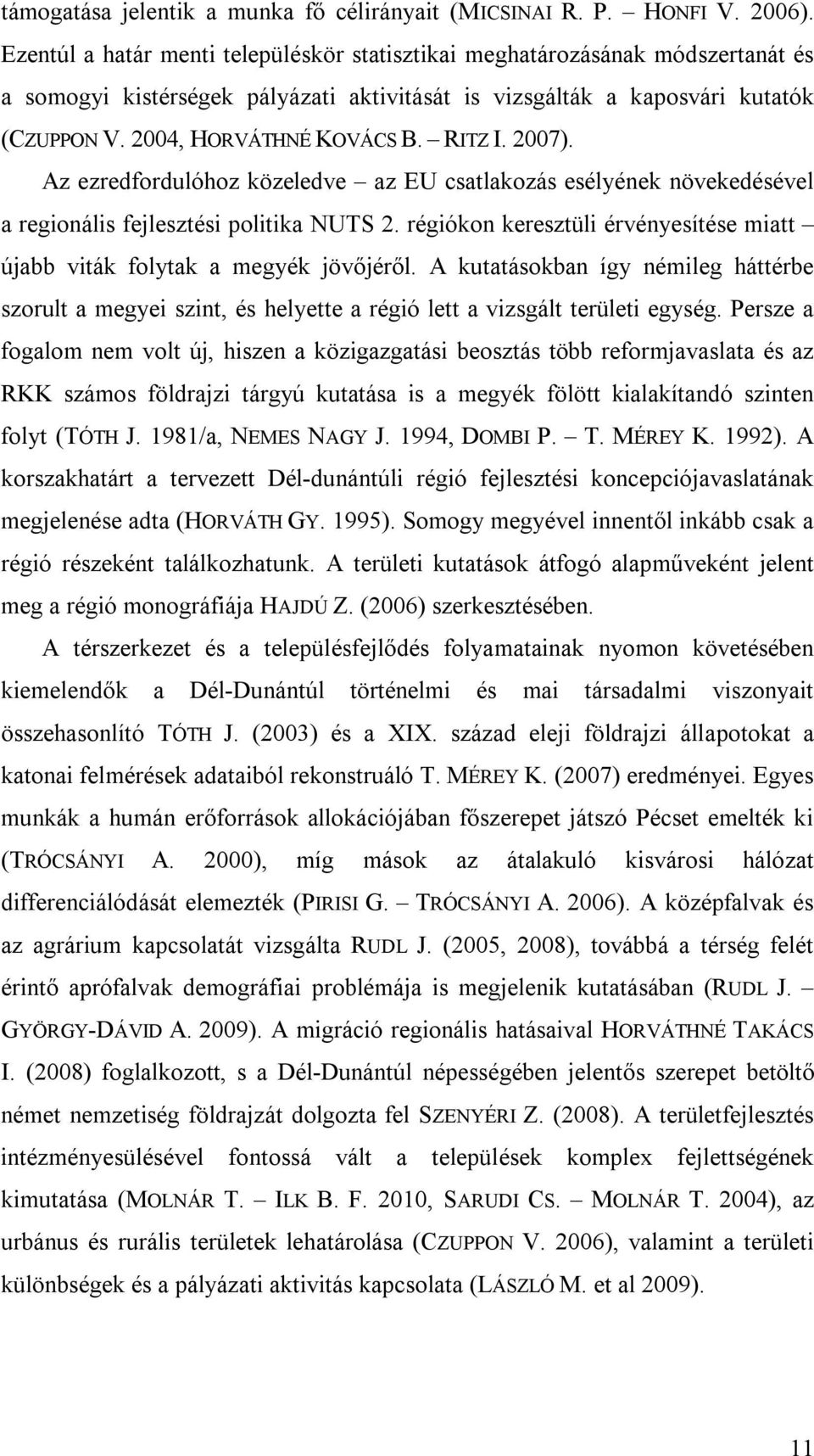 RITZ I. 2007). Az ezredfordulóhoz közeledve az EU csatlakozás esélyének növekedésével a regionális fejlesztési politika NUTS 2.