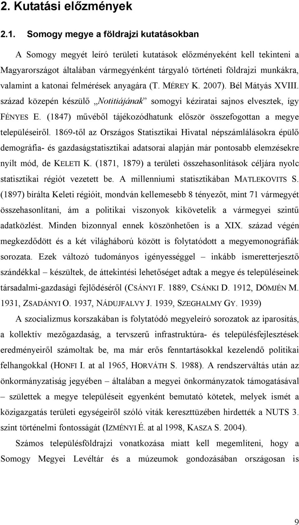 katonai felmérések anyagára (T. MÉREY K. 2007). Bél Mátyás XVIII. század közepén készülő Notitiájának somogyi kéziratai sajnos elvesztek, így FÉNYES E.