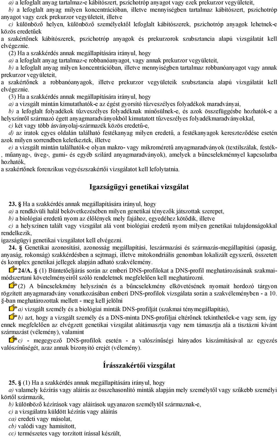 pszichotróp anyagok és prekurzorok szubsztancia alapú vizsgálatát kell elvégeznie.