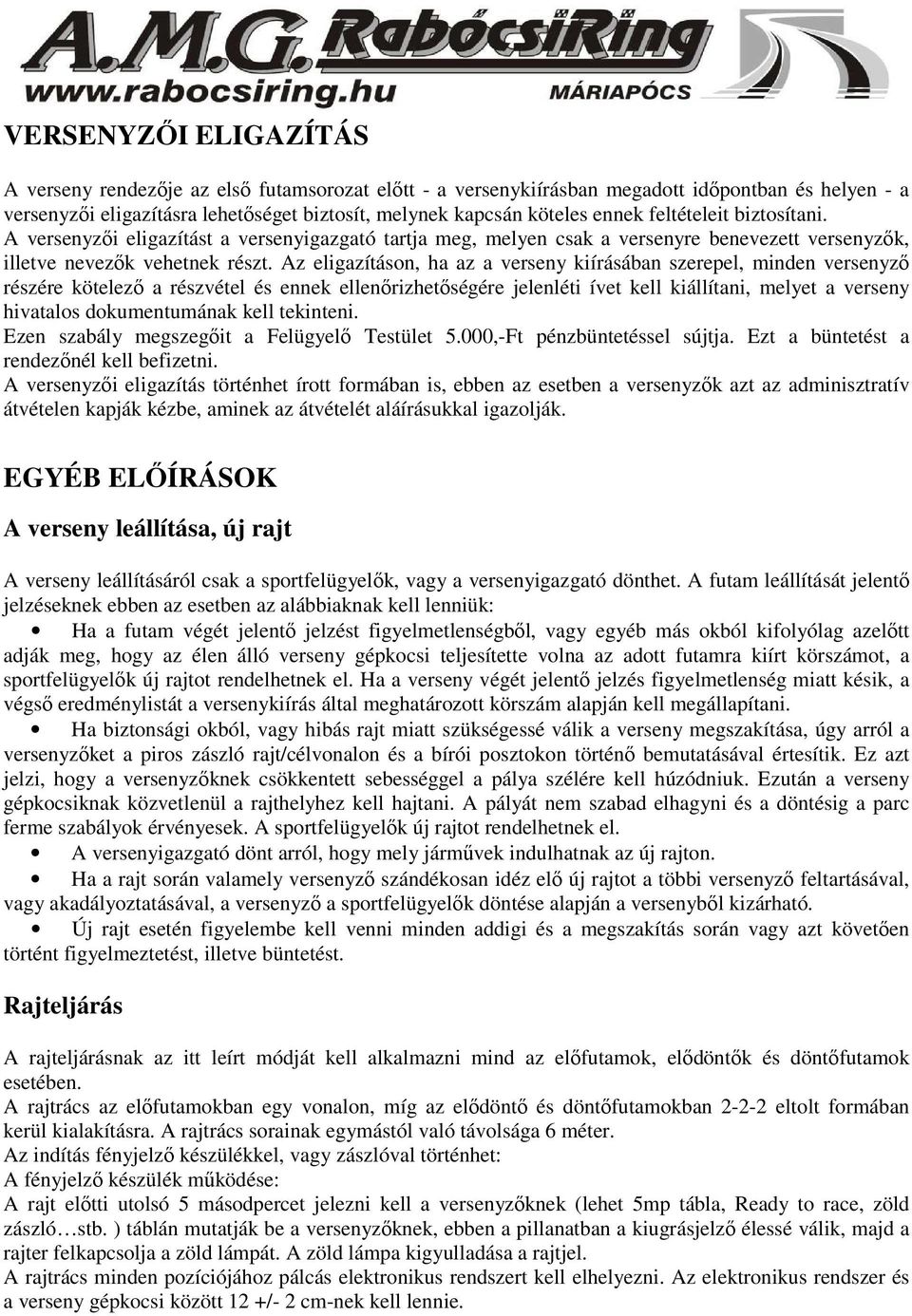 Az eligazításon, ha az a verseny kiírásában szerepel, minden versenyző részére kötelező a részvétel és ennek ellenőrizhetőségére jelenléti ívet kell kiállítani, melyet a verseny hivatalos