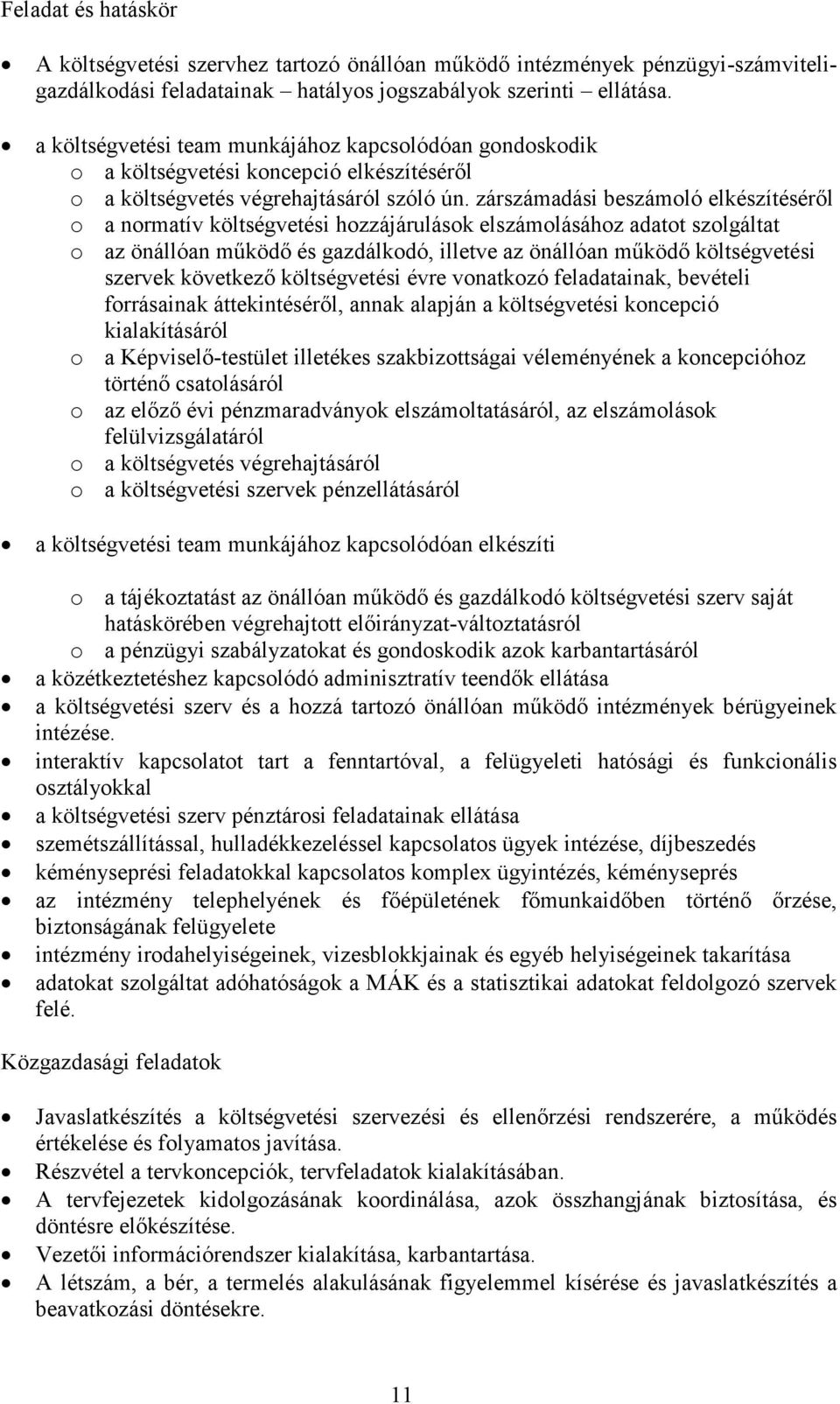 zárszámadási beszámoló elkészítésérıl o a normatív költségvetési hozzájárulások elszámolásához adatot szolgáltat o az önállóan mőködı és gazdálkodó, illetve az önállóan mőködı költségvetési szervek