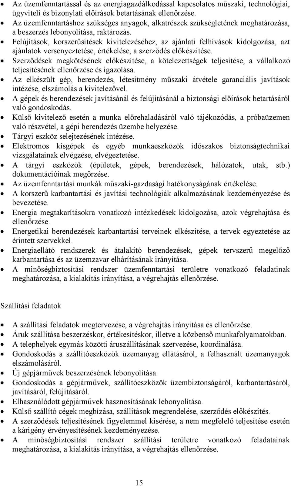 Felújítások, korszerősítések kivitelezéséhez, az ajánlati felhívások kidolgozása, azt ajánlatok versenyeztetése, értékelése, a szerzıdés elıkészítése.