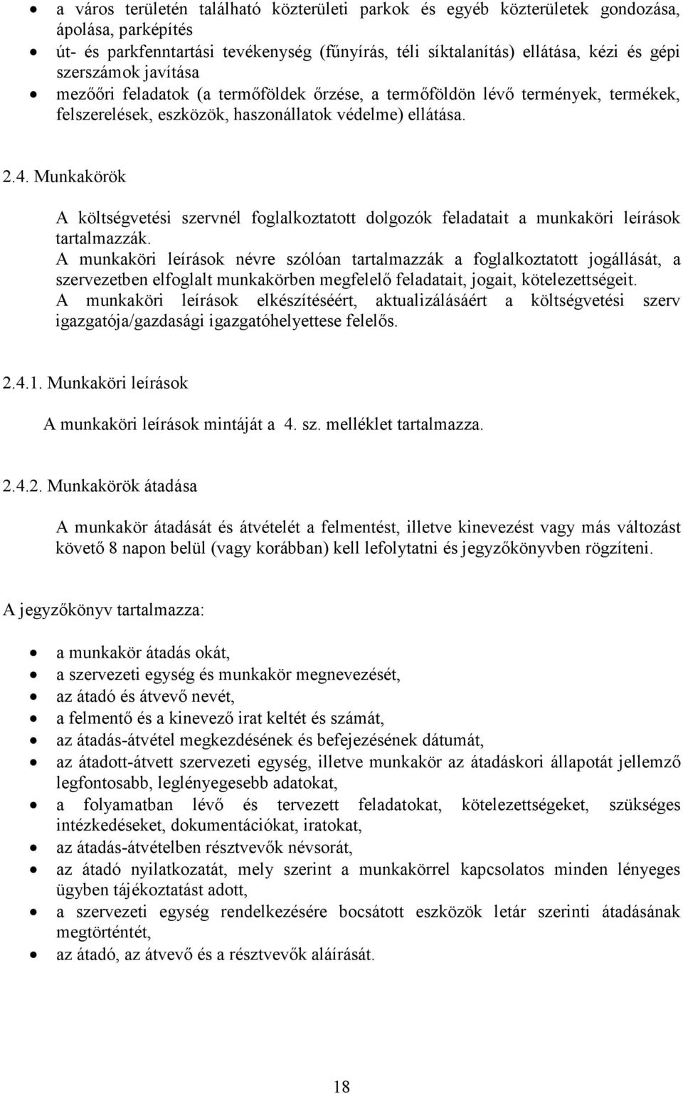 Munkakörök A költségvetési szervnél foglalkoztatott dolgozók feladatait a munkaköri leírások tartalmazzák.