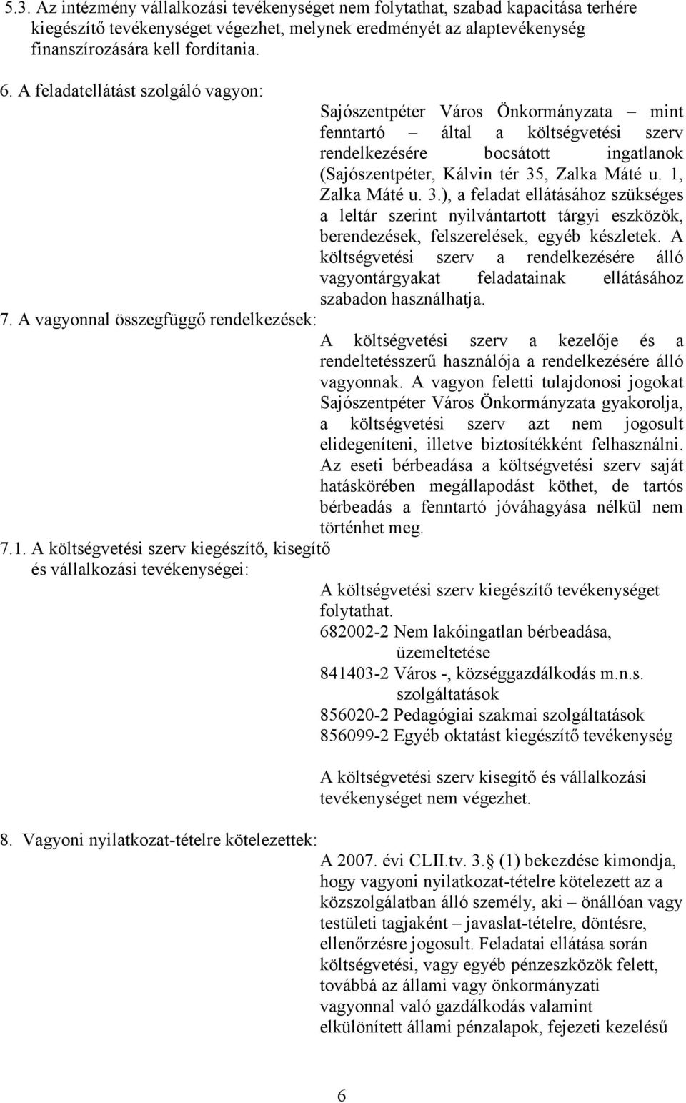 1, Zalka Máté u. 3.), a feladat ellátásához szükséges a leltár szerint nyilvántartott tárgyi eszközök, berendezések, felszerelések, egyéb készletek.