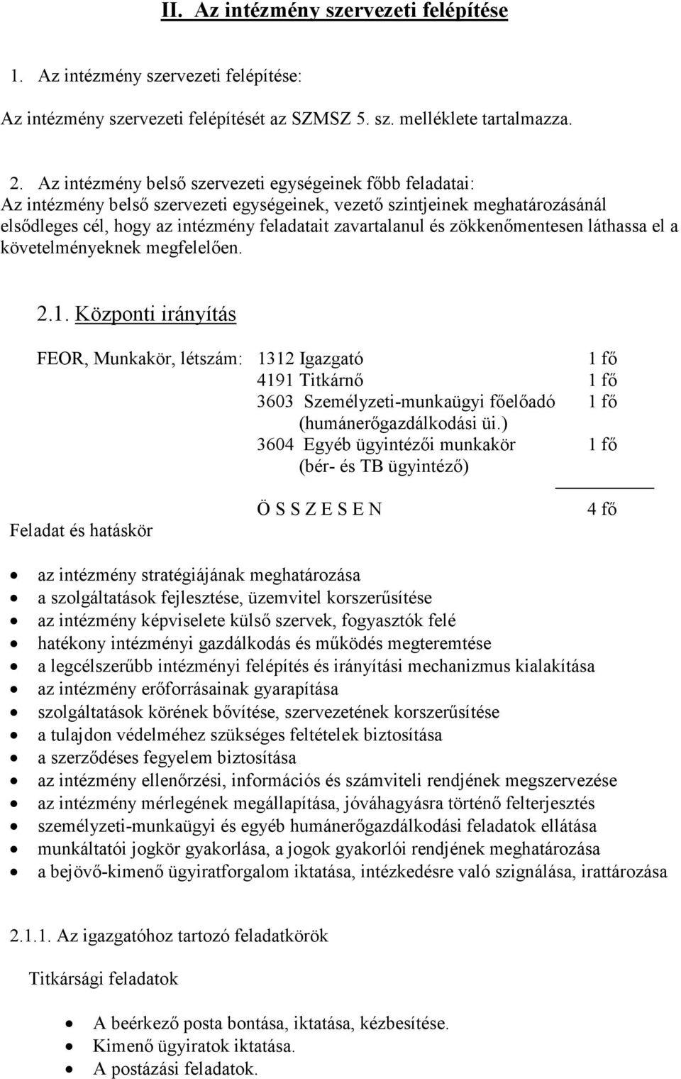 zökkenımentesen láthassa el a követelményeknek megfelelıen. 2.1.