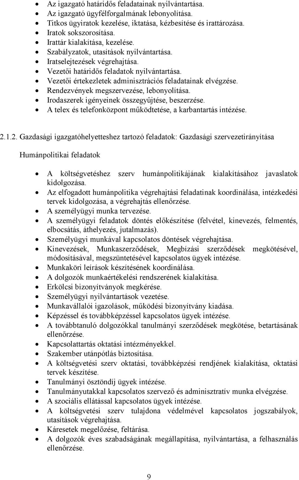 Vezetıi értekezletek adminisztrációs feladatainak elvégzése. Rendezvények megszervezése, lebonyolítása. Irodaszerek igényeinek összegyőjtése, beszerzése.