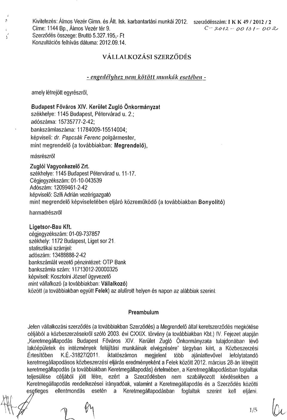 Kerület Zugló Önkormányzat székhelye: 1145 Budapest, Pétervárad u. 2.; adószáma: 15735777-2-42; bankszámlaszáma: 11784009-15514004; képviseli: dr.