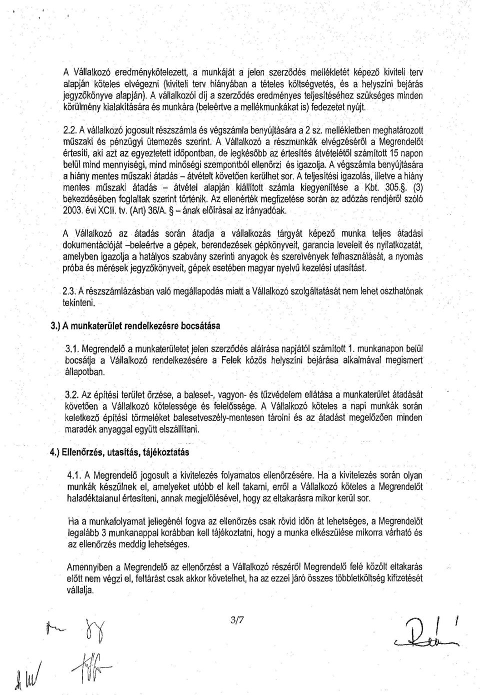 2. A vállalkozó jogosult részszámla és végszámla benyújtására a 2 sz. mellékletben meghatározott műszaki és pénzügyi ütemezés szerint.