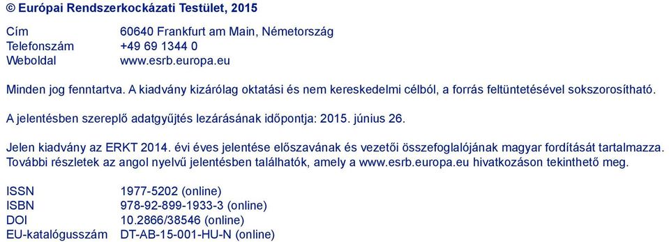 Jelen kiadvány az ERKT 2014. évi éves jelentése előszavának és vezetői összefoglalójának magyar fordítását tartalmazza.