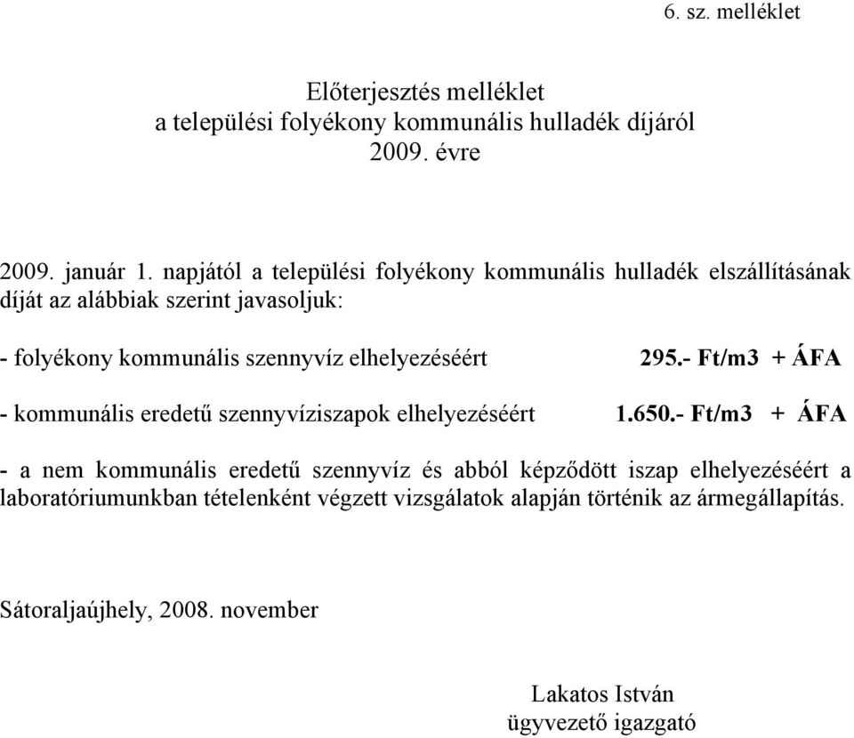 elhelyezéséért 295.- Ft/m3 + ÁFA - kommunális eredetű szennyvíziszapok elhelyezéséért 1.650.