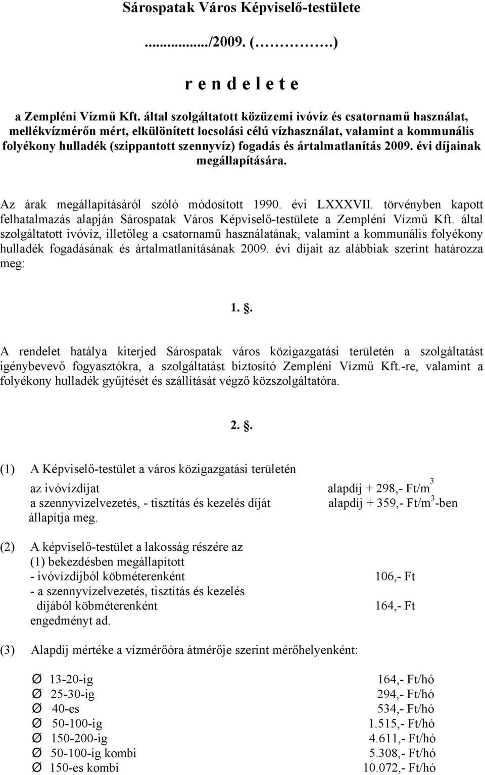 ártalmatlanítás 2009. évi díjainak megállapítására. Az árak megállapításáról szóló módosított 1990. évi LXXXVII.