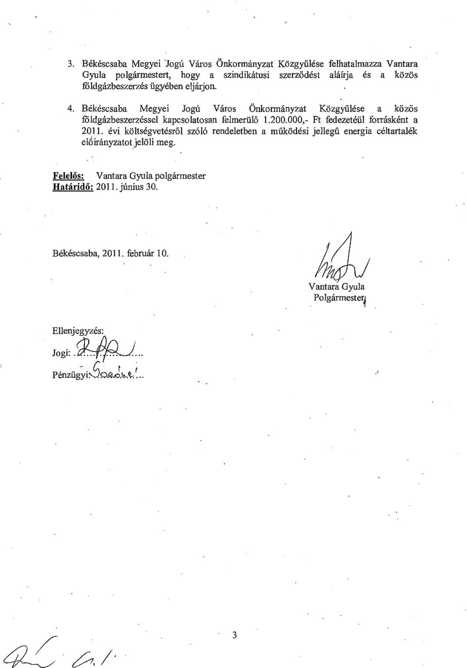 000,- Ft fedezetéül forrásként a 2011. évi költségvetésröl szóló rendeletben a működési jellegű energia céltartalék előirányzatotjelölimeg.