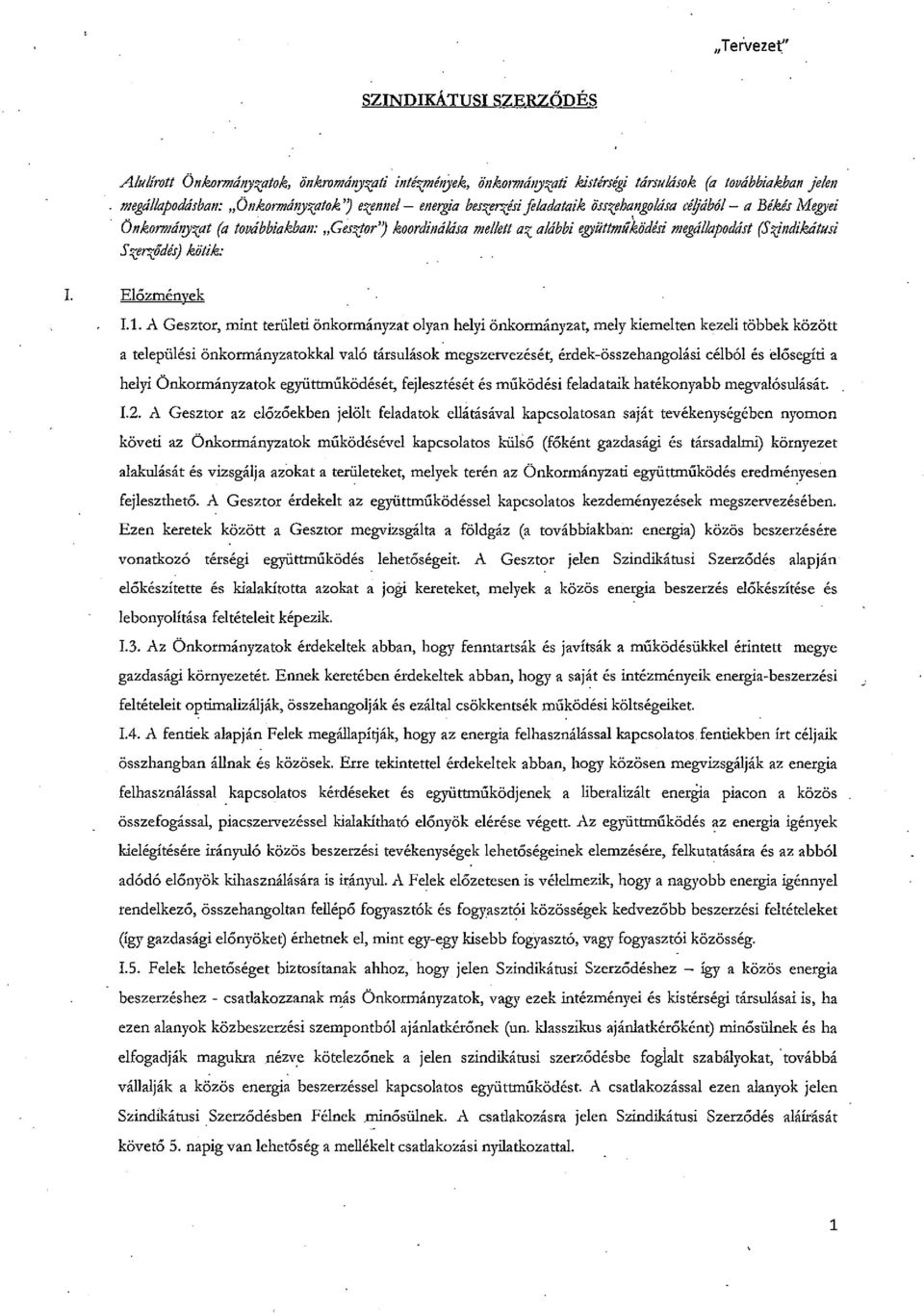 yzat (a továbbiakban: "Gm;jor'j koordinálása mellett az alábbi együttmriíe,ödési megállapodást (Si/ndikátusi Szerződés) kötik: L Előzmények Ll.