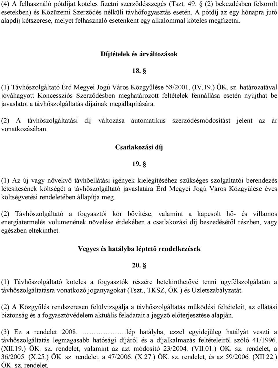 (1) Távhıszolgáltató Érd Megyei Jogú Város Közgyőlése 58/2001. (IV.19.) ÖK. sz.
