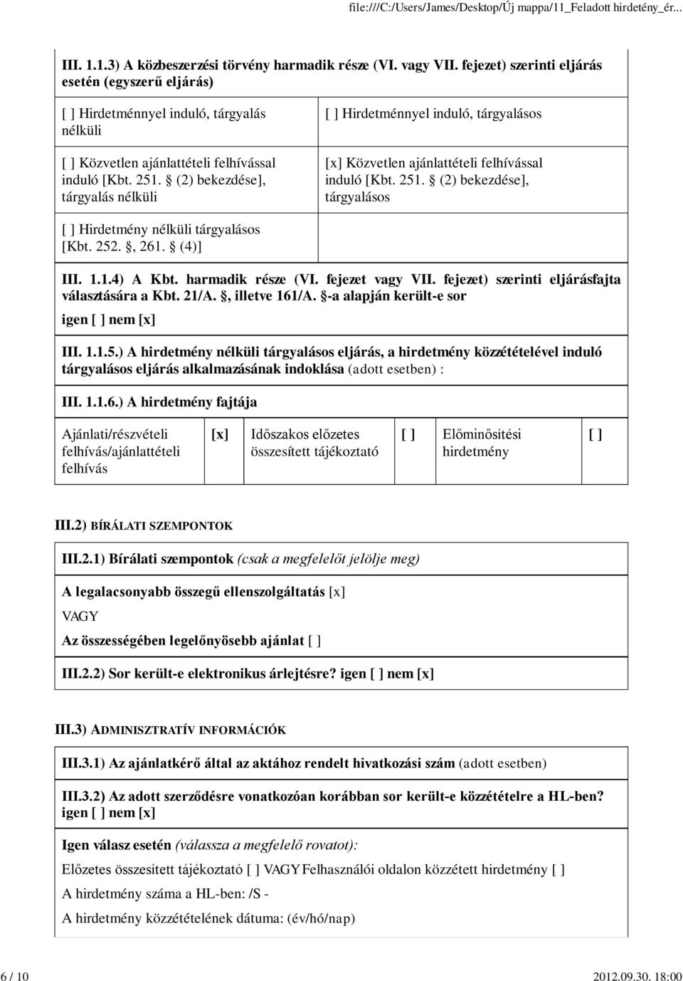 (2) bekezdése], tárgyalás nélküli [ ] Hirdetménnyel induló, tárgyalásos [x] Közvetlen ajánlattételi felhívással induló [Kbt. 251. (2) bekezdése], tárgyalásos [ ] Hirdetmény nélküli tárgyalásos [Kbt.