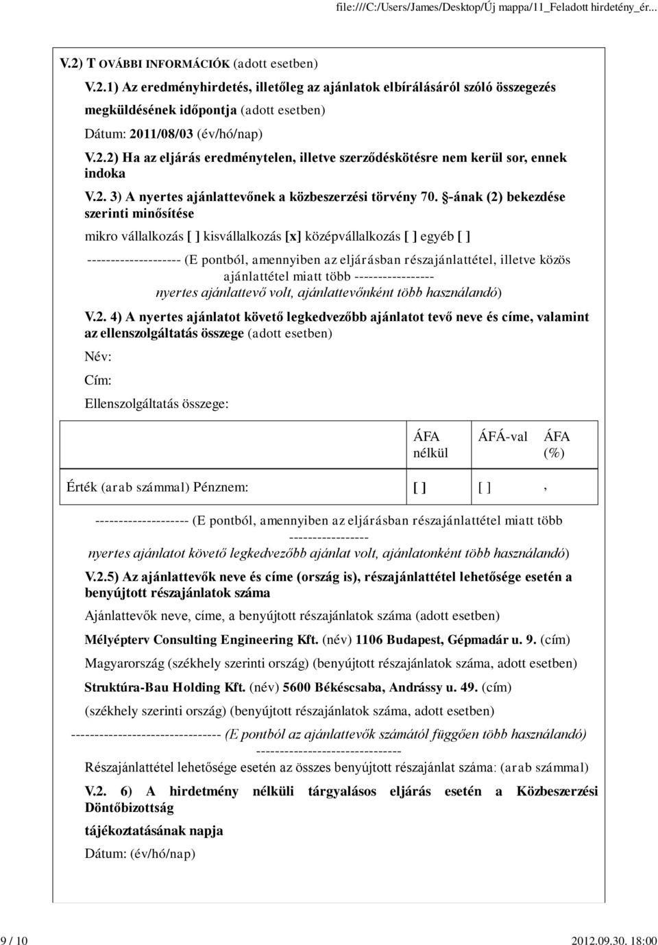 -ának (2) bekezdése szerinti minősítése mikro vállalkozás [ ] kisvállalkozás [x] középvállalkozás [ ] egyéb [ ] -------------------- (E pontból, amennyiben az eljárásban részajánlattétel, illetve