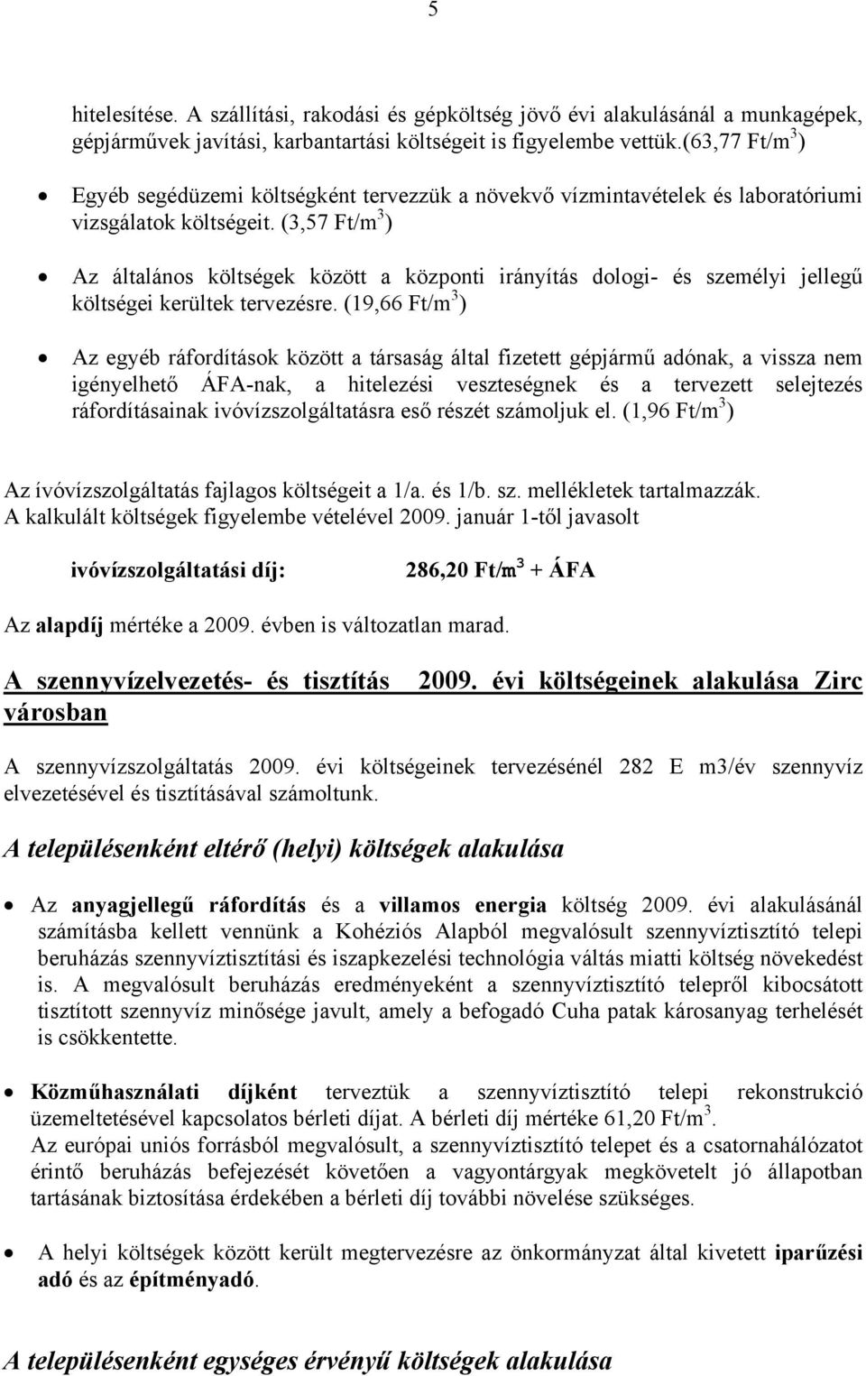 (3,57 Ft/m 3 ) Az általános költségek között a központi irányítás dologi- és személyi jellegű költségei kerültek tervezésre.