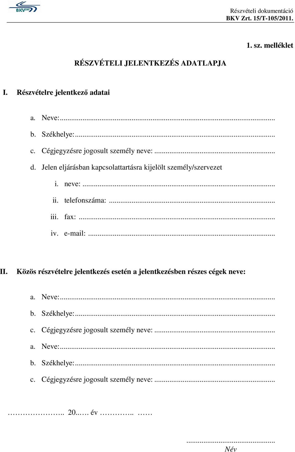 telefonszáma:... iii. fax:... iv. e-mail:... II. Közös részvételre jelentkezés esetén a jelentkezésben részes cégek neve: a.