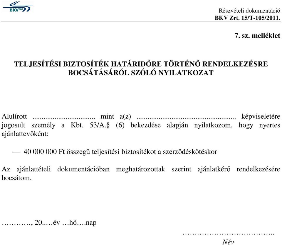 Alulírott..., mint a(z)... képviseletére jogosult személy a Kbt. 53/A.