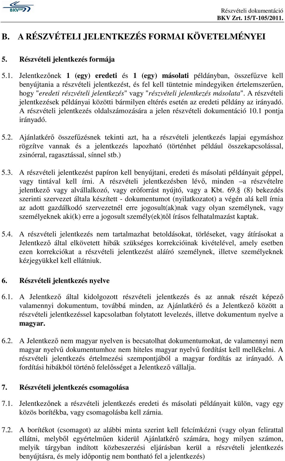 jelentkezés" vagy "részvételi jelentkezés másolata". A részvételi jelentkezések példányai közötti bármilyen eltérés esetén az eredeti példány az irányadó.