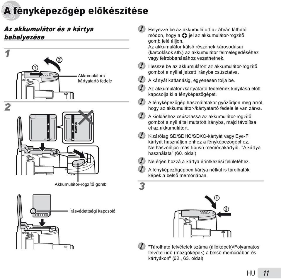 Illessze be az akkumulátort az akkumulátor-rögzítő gombot a nyíllal jelzett irányba csúsztatva. A kártyát kattanásig, egyenesen tolja be.