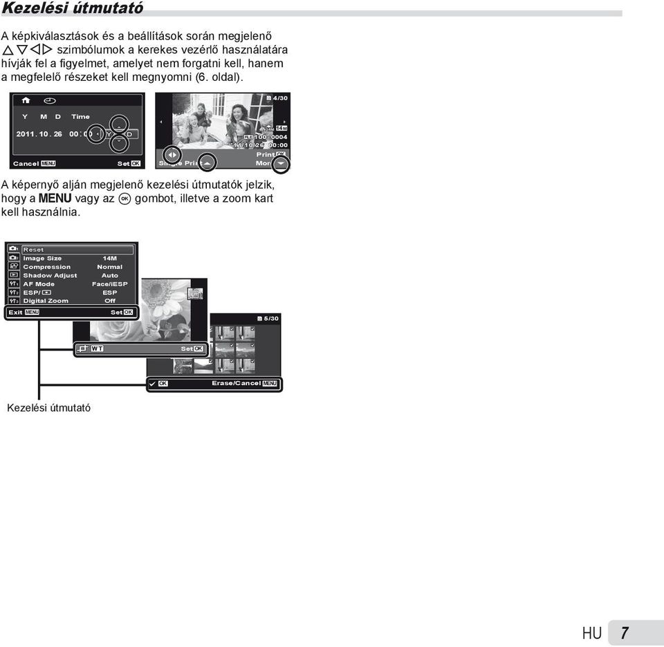 . : 10 26 00 00 Y/M/D NORM 14M FILE 100 0004 11/10/26 00:00 Print OK Cancel MENU Set OK Single Print More A képernyő alján megjelenő kezelési útmutatók jelzik, hogy a