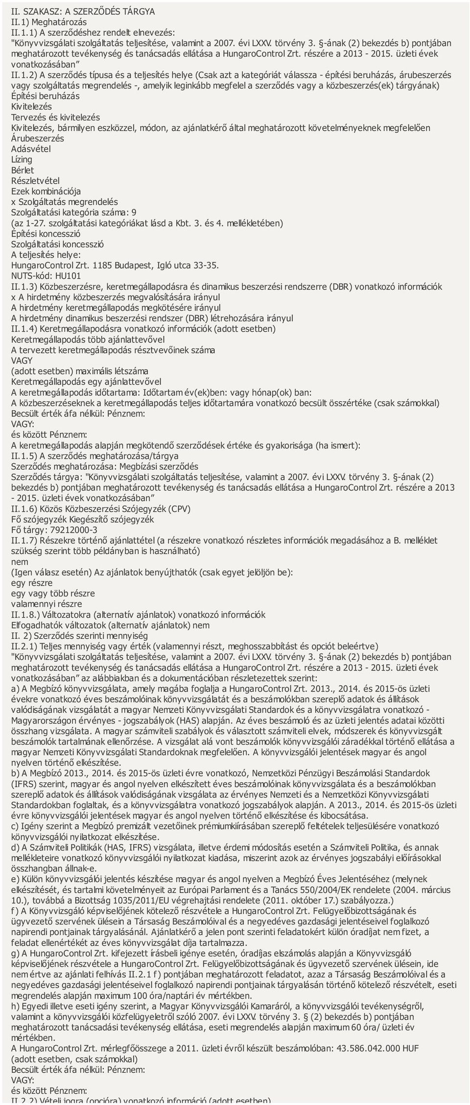 -2015. üzleti évek vonatkozásában II.1.2) A szerződés típusa és a teljesítés helye (Csak azt a kategóriát válassza - építési beruházás, árubeszerzés vagy szolgáltatás megrendelés -, amelyik leginkább