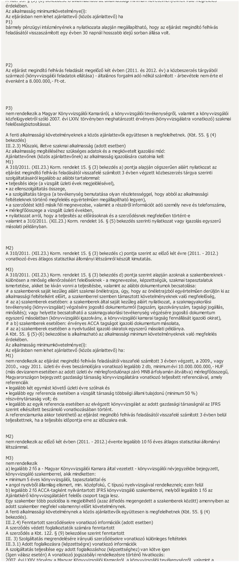 felhívás feladásától visszaszámított egy évben 30 napnál hosszabb idejű sorban állása volt. P2) Az eljárást megindító felhívás feladását megelőző két évben (2011. és 2012.