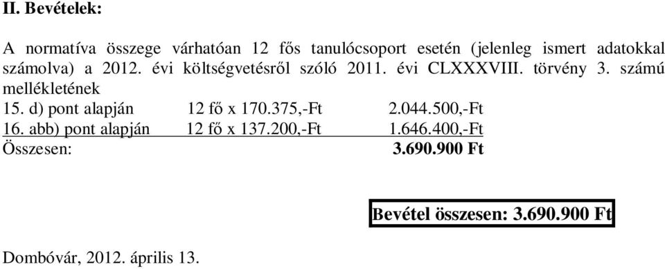 számú mellékletének 15. d) pont alapján 12 fő x 170.375,-Ft 2.044.500,-Ft 16.