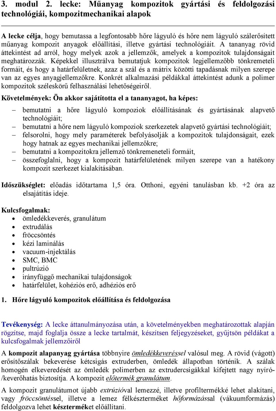 anyagok előállítási, illetve gyártási technológiáit. A tananyag rövid áttekintést ad arról, hogy melyek azok a jellemzők, amelyek a kompozitok tulajdonságait meghatározzák.