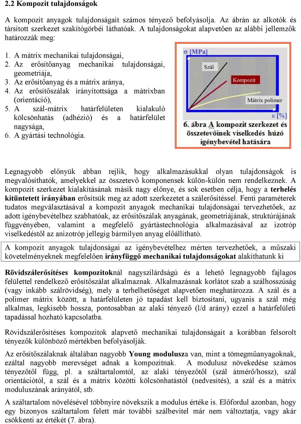 Az erősítőanyag és a mátrix aránya, 4. Az erősítőszálak irányítottsága a mátrixban (orientáció), 5. A szál-mátrix határfelületen kialakuló kölcsönhatás (adhézió) és a határfelület nagysága, 6.