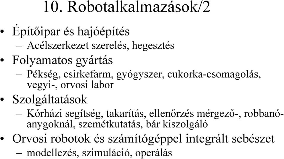 Szolgáltatások Kórházi segítség, takarítás, ellenőrzés mérgező-, robbanóanygoknál,