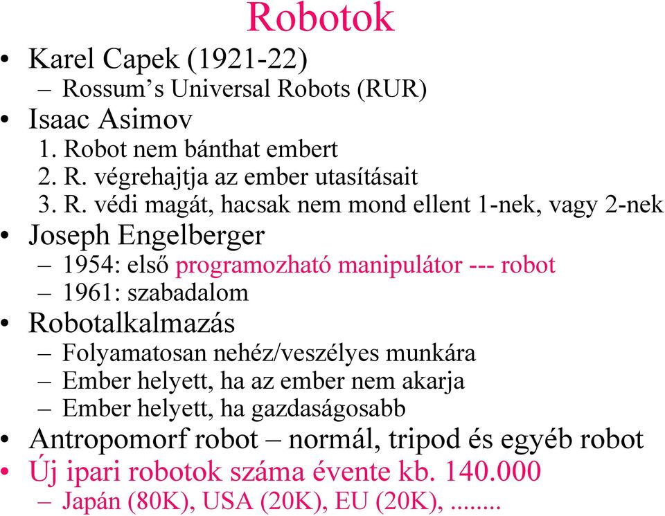 szabadalom Robotalkalmazás Folyamatosan nehéz/veszélyes munkára Ember helyett, ha az ember nem akarja Ember helyett, ha gazdaságosabb