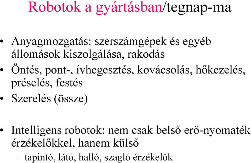 hőkezelés, préselés, festés Szerelés (össze) Intelligens robotok: nem csak