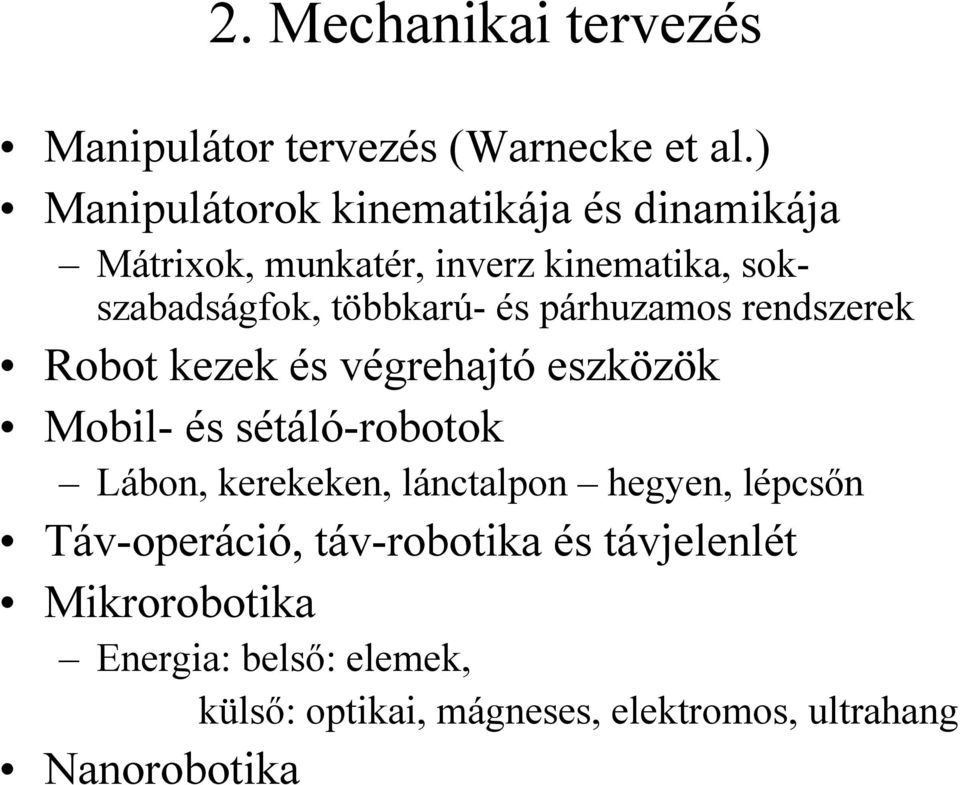 és párhuzamos rendszerek Robot kezek és végrehajtó eszközök Mobil- és sétáló-robotok Lábon, kerekeken,