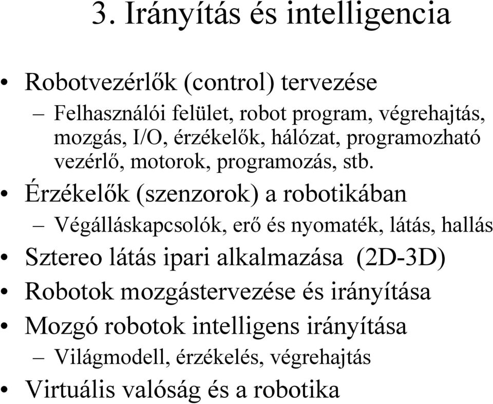 Érzékelők (szenzorok) a robotikában Végálláskapcsolók, erő és nyomaték, látás, hallás Sztereo látás ipari