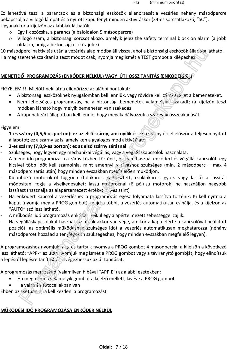 Ugyanakkor a kijelzőn az alábbiak láthatók: o Egy fix szócska, a parancs (a baloldalon 5 másodpercre) o Villogó szám, a biztonsági sorcsotlakozó, amelyik jelez the safety terminal block on alarm (a