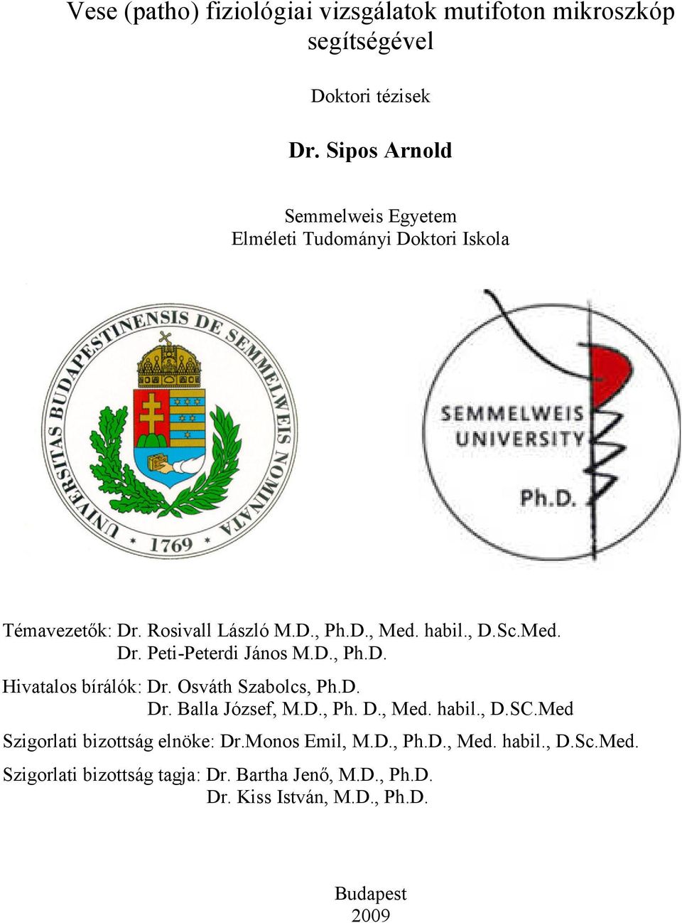 D., Ph.D. Hivatalos bírálók: Dr. Osváth Szabolcs, Ph.D. Dr. Balla József, M.D., Ph. D., Med. habil., D.SC.