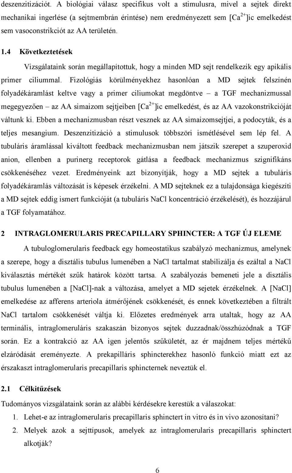 1.4 Következtetések Vizsgálataink során megállapítottuk, hogy a minden MD sejt rendelkezik egy apikális primer ciliummal.